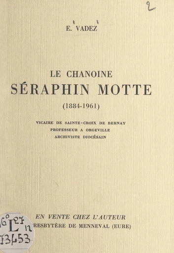 Le chanoine Séraphin Motte, 1884-1961 - Édouard Vadez - FeniXX réédition numérique