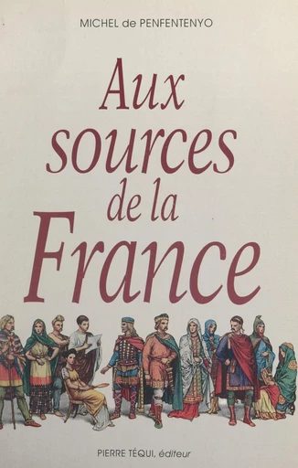 Aux sources de la France - Michel de Penfentenyo - FeniXX réédition numérique