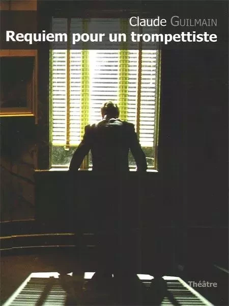 Requiem pour un trompettiste -  Claude Guilmain - L'INTERLIGNE