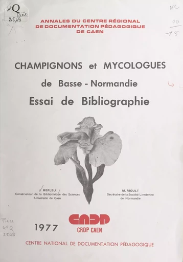 Champignons et mycologues de Basse-Normandie - Jeanne Refleu, Michel Rioult - FeniXX réédition numérique