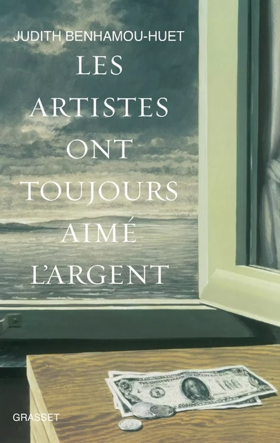 Les artistes ont toujours aimé l'argent - Judith Benhamou-Huet - Grasset