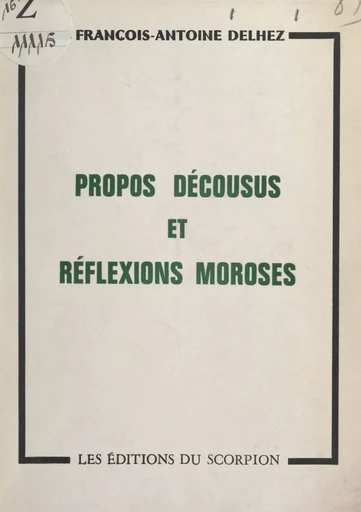 Propos décousus et réflexions moroses - François-Antoine Delhez - FeniXX réédition numérique