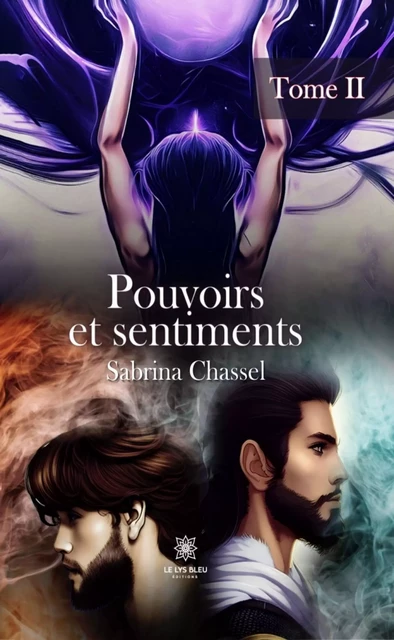 Pouvoirs et sentiments - Tome 2 - Sabrina Chassel - Le Lys Bleu Éditions