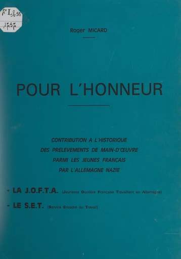 Pour l'honneur : contribution à l'historique des prélèvements de main-d'œuvre, parmi les jeunes Français, par l'Allemagne nazie - Roger Micard - FeniXX réédition numérique