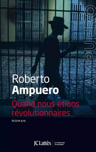 Quand nous étions révolutionnaires - Roberto Ampuero - JC Lattès