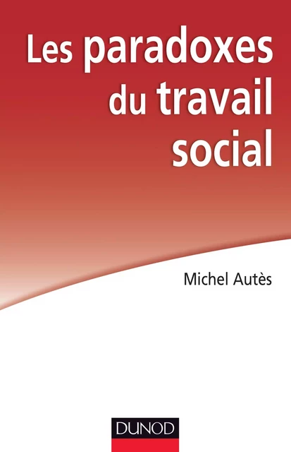 Les paradoxes du travail social - Michel Autès - Dunod