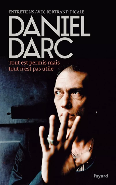 Tout est permis mais tout n'est pas utile - Daniel Darc - Fayard