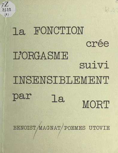 La fonction crée l'orgasme, suivi insensiblement par la mort - Benoist Magnat - FeniXX réédition numérique