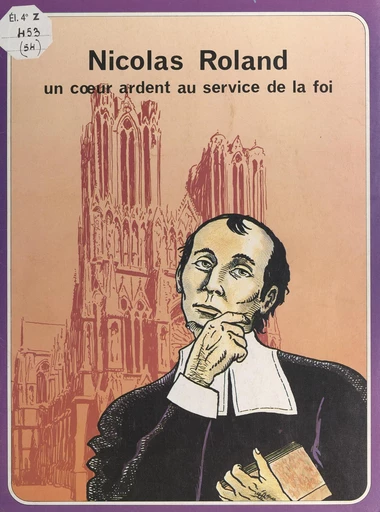 Nicolas Roland, un cœur ardent au service de la foi - Michèle Ardisson, René Berthier,  Sœurs de l'Enfant Jésus de Reims - FeniXX réédition numérique