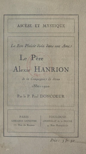 Le Père Alexis Hanrion, de la Compagnie de Jésus, 1880-1920 - Paul Doncœur - FeniXX réédition numérique