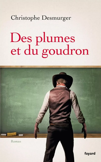 Des plumes et du goudron - Christophe Desmurger - Fayard