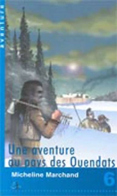 Une aventure au pays des Ouendats -  Micheline Marchand,  Rosemary Doyle - L'INTERLIGNE