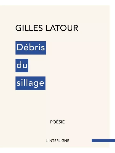 Débris du sillage -  Gilles Latour - Éditions L'Interligne