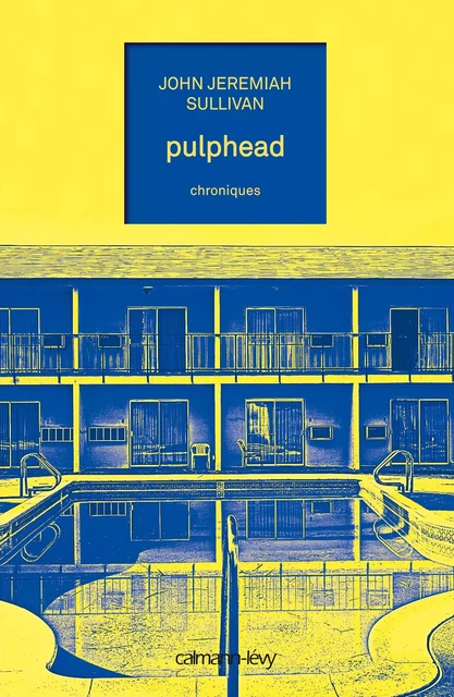 Pulphead - John Jeremiah Sullivan - Calmann-Lévy