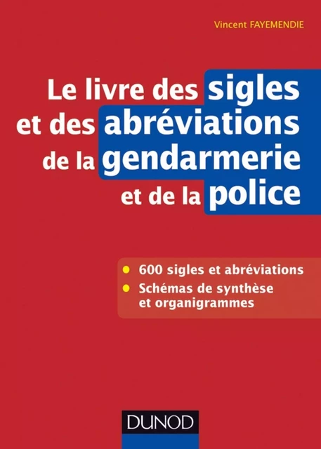 Le livre des sigles et des abréviations de la gendarmerie et de la police - Vincent Fayemendie - Dunod