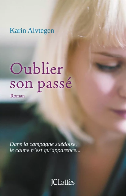 Oublier son passé - Karin Alvtegen - JC Lattès