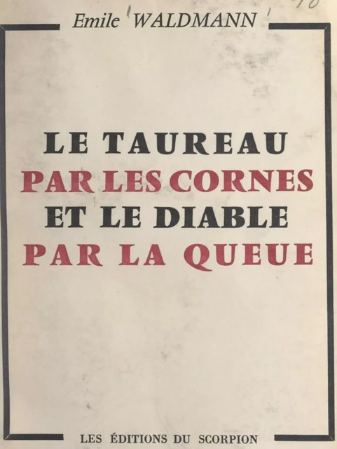 Le taureau par les cornes et le diable par la queue - Émile Waldmann - FeniXX réédition numérique