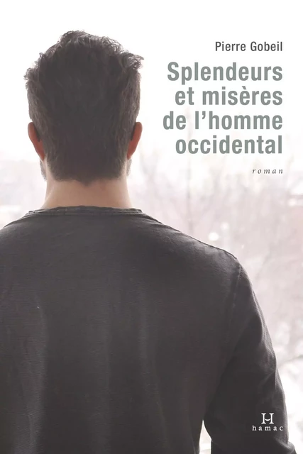 Splendeurs et misères de l'homme occidental - Pierre Gobeil - Productions Somme Toute