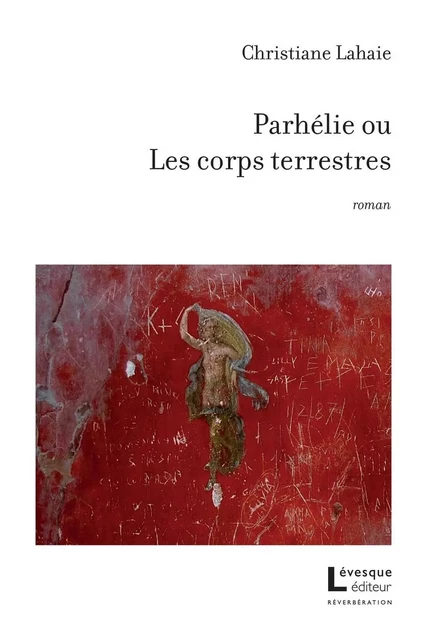 Parhélie ou Les corps terrestres - Christiane Lahaie - Productions Somme Toute