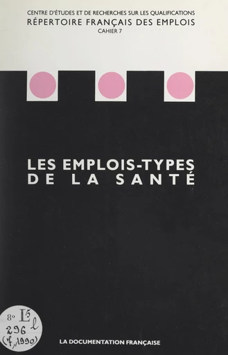 Les emplois-types de la santé -  Centre d'études et de recherches sur les qualifications (CEREQ) - FeniXX réédition numérique