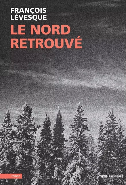 Le nord retrouvé - François Lévesque - Productions Somme Toute