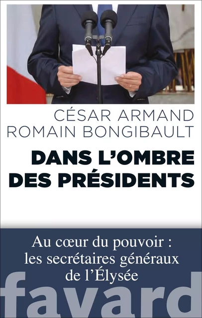 Dans l'ombre des Présidents - César Armand, Romain Bongibault - Fayard