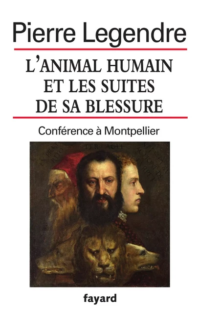 L'animal humain et les suites de sa blessure - Pierre Legendre - Fayard