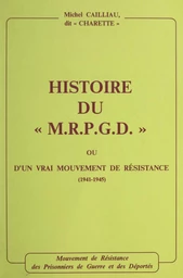 Histoire du M.R.P.G.D. ou d'un vrai mouvement de Résistance, 1941-1945