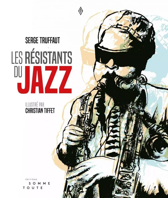 Les résistants du jazz - Serge Truffaut - Productions Somme toute