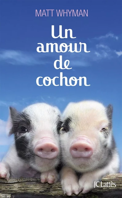 Un amour de cochon - Matt Whyman - JC Lattès