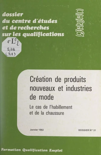 Création de produits nouveaux et industries de mode -  Centre d'études et de recherches sur les qualifications (CEREQ),  Collectif - FeniXX réédition numérique