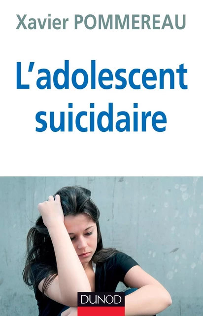 L'adolescent suicidaire - 3ème édition - Docteur Xavier Pommereau - Dunod