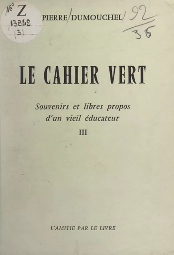 Le cahier vert : souvenirs et libres propos d'un vieil éducateur (3) - Pierre Dumouchel - FeniXX réédition numérique