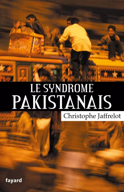 Le syndrome pakistanais - Christophe Jaffrelot - Fayard