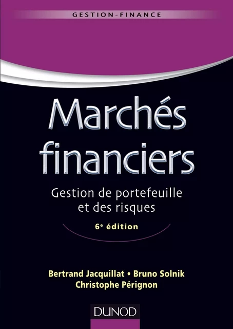 Marchés financiers - 6e éd - Bertrand Jacquillat, Bruno Solnik, Christophe Pérignon - Dunod