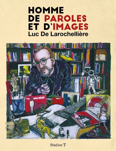 Homme de paroles et d'images - Luc De Larochellière - Productions Somme toute