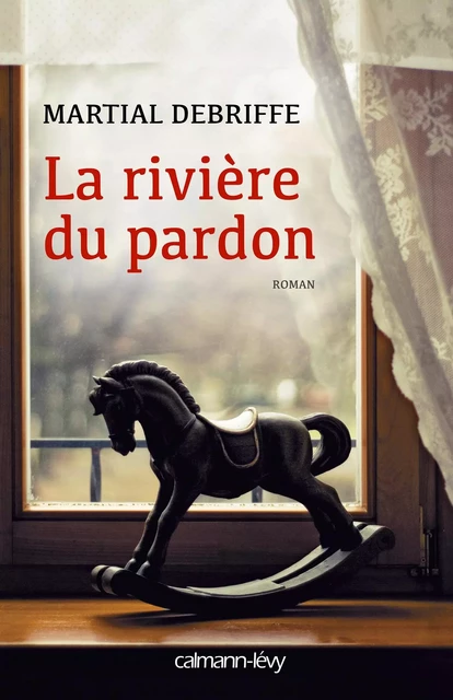 La Rivière du pardon - Martial Debriffe - Calmann-Lévy