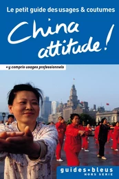 China Attitude ! Le petit guide des usages et coutumes