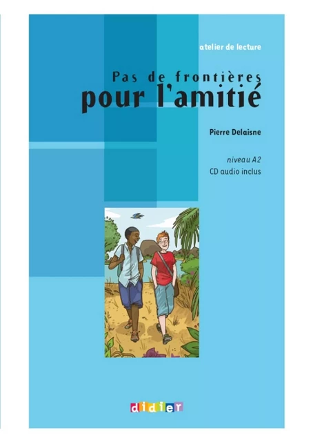 Atelier de lecture - Pas de frontières pour l'amitié - Niv. A2 - Ebook - Pierre Delaisne - Didier