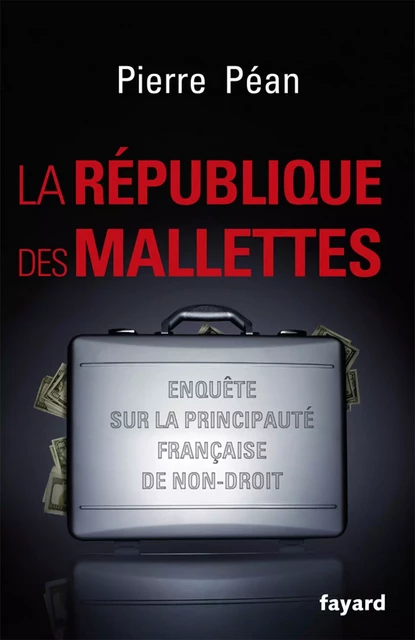 La République des mallettes - Pierre Péan - Fayard