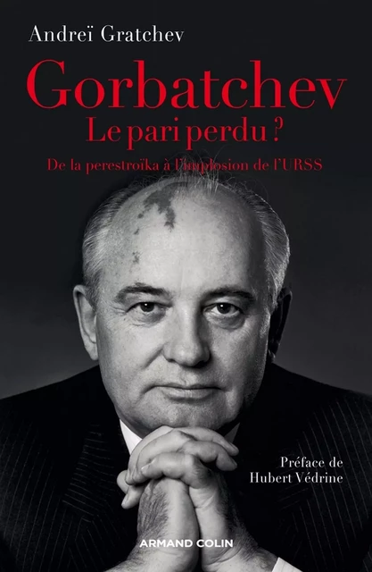 Gorbatchev, le pari perdu ? - Andreï Gratchev - Armand Colin