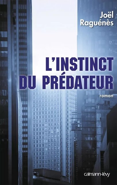 L'Instinct du prédateur - Joël Raguénès - Calmann-Lévy