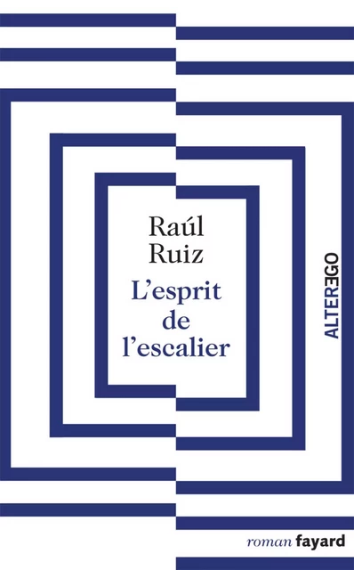 L'esprit de l'escalier - Raúl Ruiz - Fayard