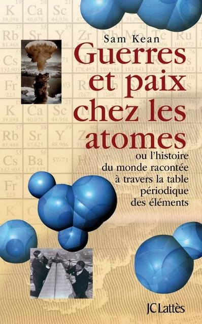 Guerres et paix chez les atomes - Sam Kean - JC Lattès