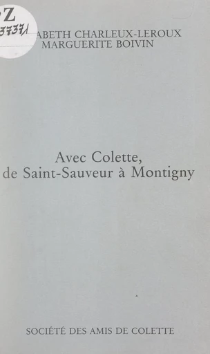 Avec Colette, de Saint-Sauveur à Montigny - Marguerite Boivin, Élisabeth Charleux-Leroux - FeniXX réédition numérique