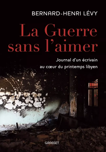 La guerre sans l'aimer - Bernard-Henri Lévy - Grasset