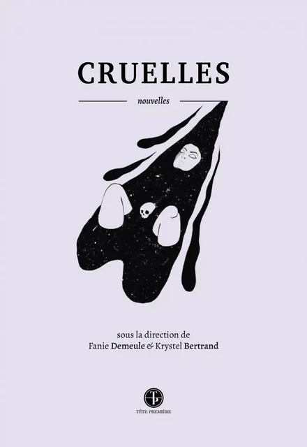 Cruelles - Raphaëlle B. Adam, Marie-Jeanne Bérard, Camille Deslauriers, Marie-Pier Lafontaine, Hélène Laforest, François Lévesque, Anya Nousri, Patrick Senécal, Olivier Sylvestre, Lysandre Saint-jean - Productions Somme Toute