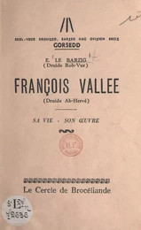 François Vallée (Druide Ab-Hervé), sa vie, son œuvre