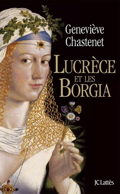 Lucrèce et les Borgia - Geneviève Chastenet - JC Lattès