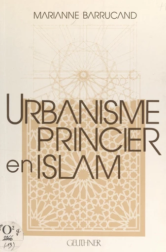 Urbanisme princier en Islam - Marianne Barrucand - FeniXX réédition numérique